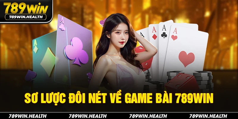 Sơ lược đôi nét về game bài 789WIN